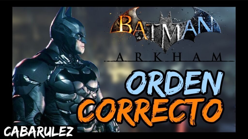 Cuál es el orden de la serie de juegos de Batman Arkham